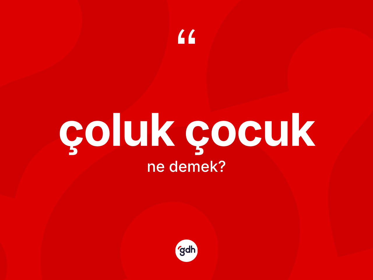 Çoluk çocuk kelimesinin sözlükteki tanımı nedir? Çoluk çocuk kelimesinin kaç farklı anlamı var?