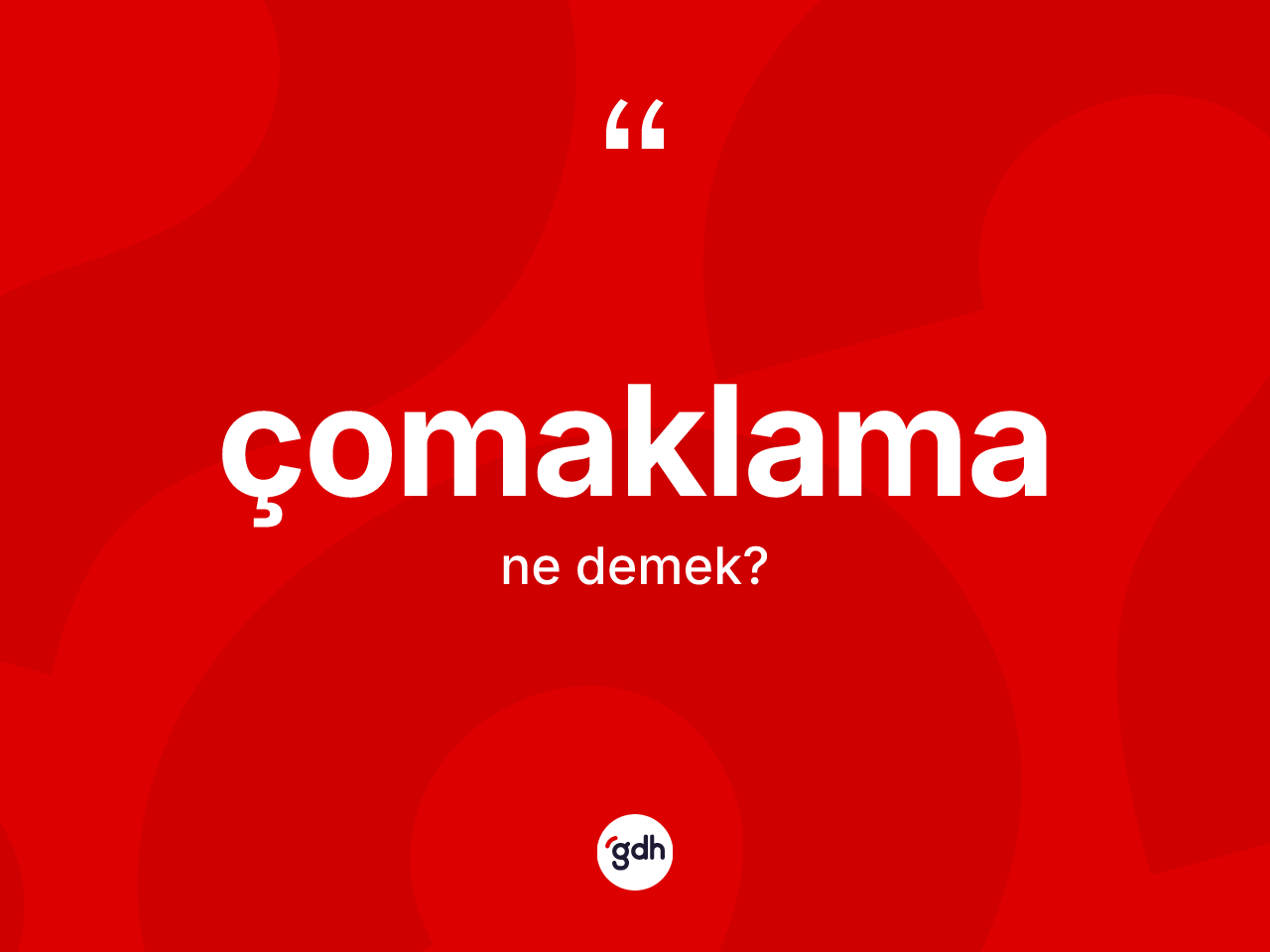 Çomaklama kelimesinin tanımı nedir? Çomaklama kelimesinin TDK'ya göre açıklaması nedir?