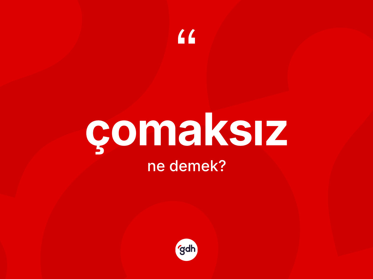 Çomaksız kelimesinin sözlükteki tanımı nedir? Çomaksızın halk arasındaki kullanımı nasıldır?