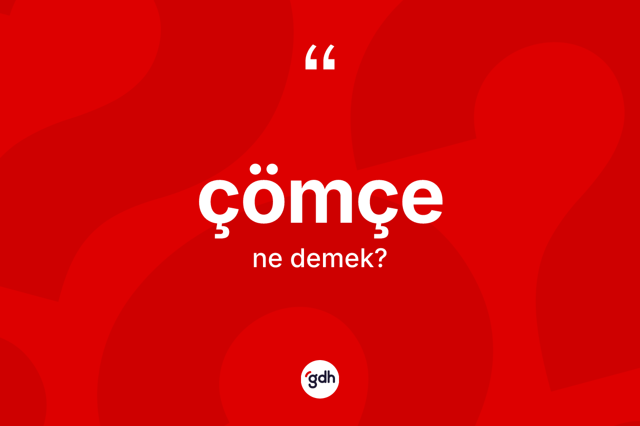Çömçe kelimesinin tanımı nedir?