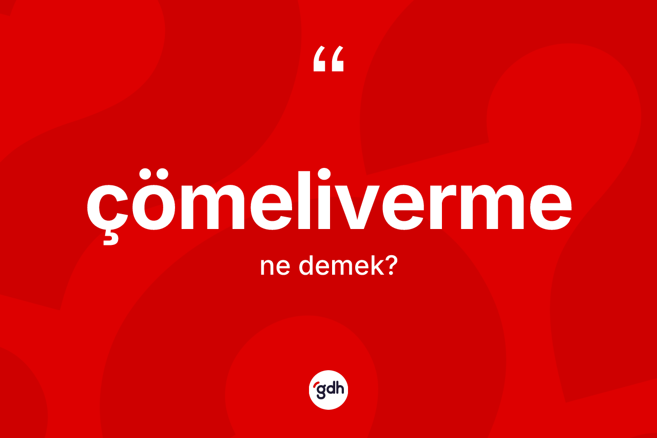 Çömeliverme ne demek? Çömelivermenin halk arasındaki kullanımı nasıldır?