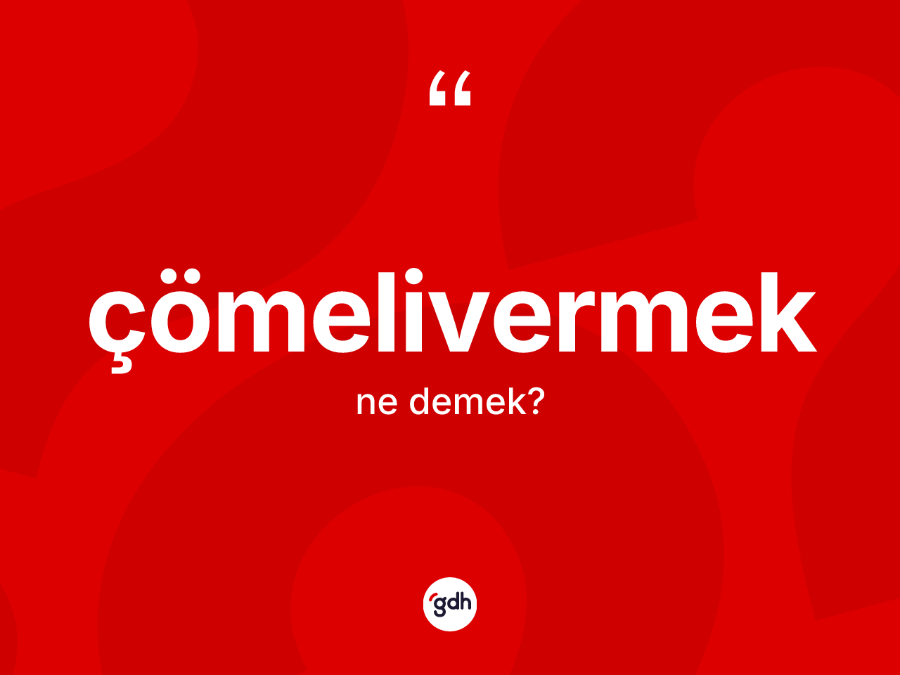 Çömelivermek kelimesi ne anlama gelir? Çömelivermeğin halk arasındaki kullanımı nasıldır?