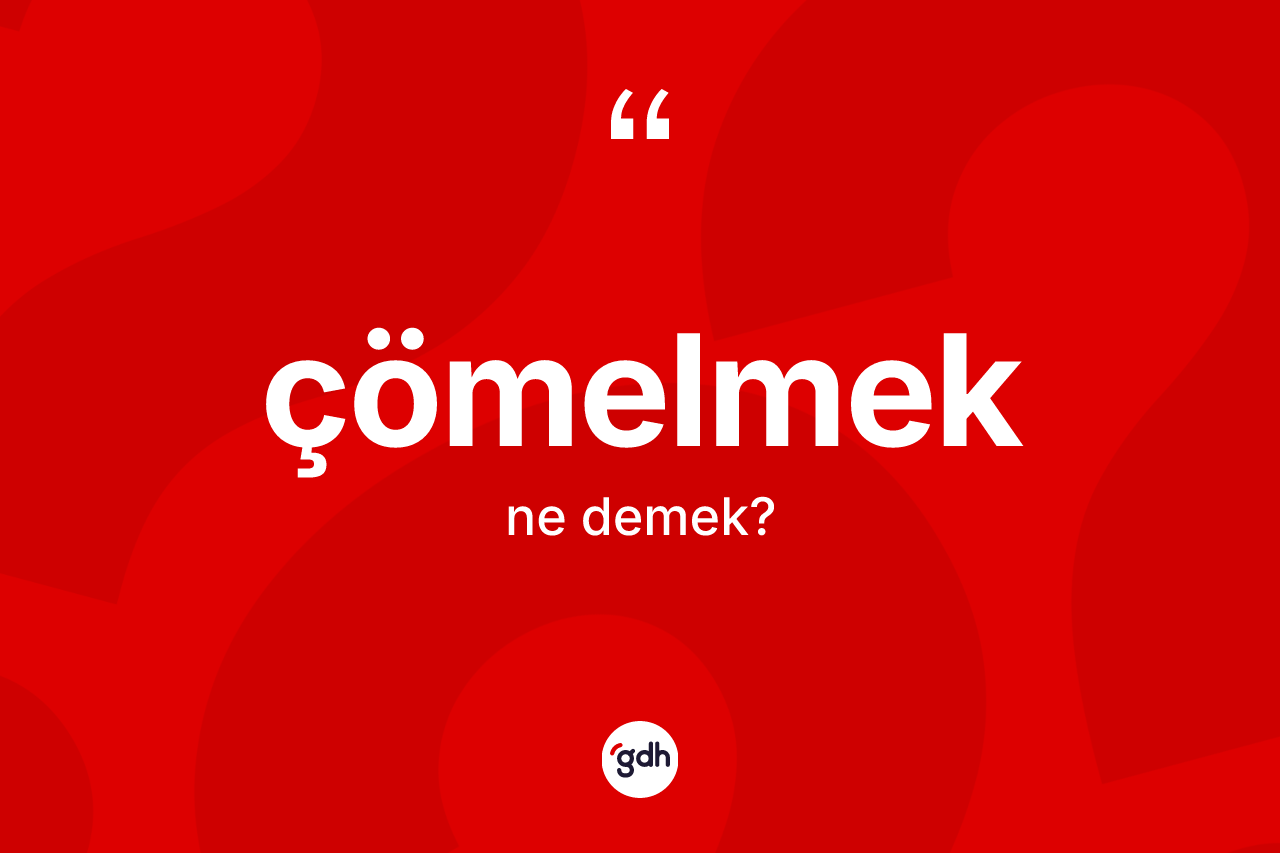 Çömelmek kelimesinin anlamı nedir?