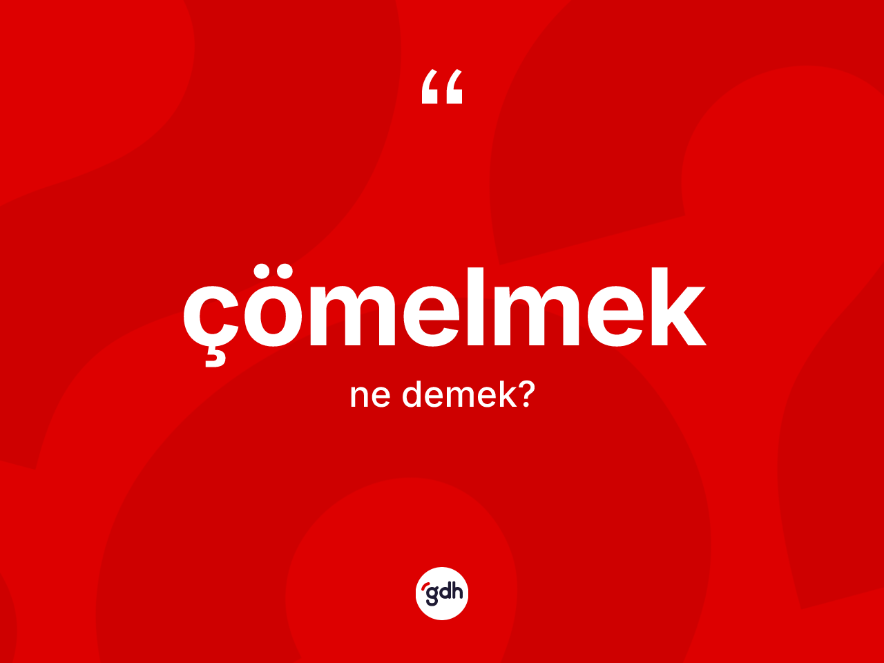 Çömelmek kelimesinin anlamı nedir? Çömelmeğin TDK'ya göre anlamı nedir?