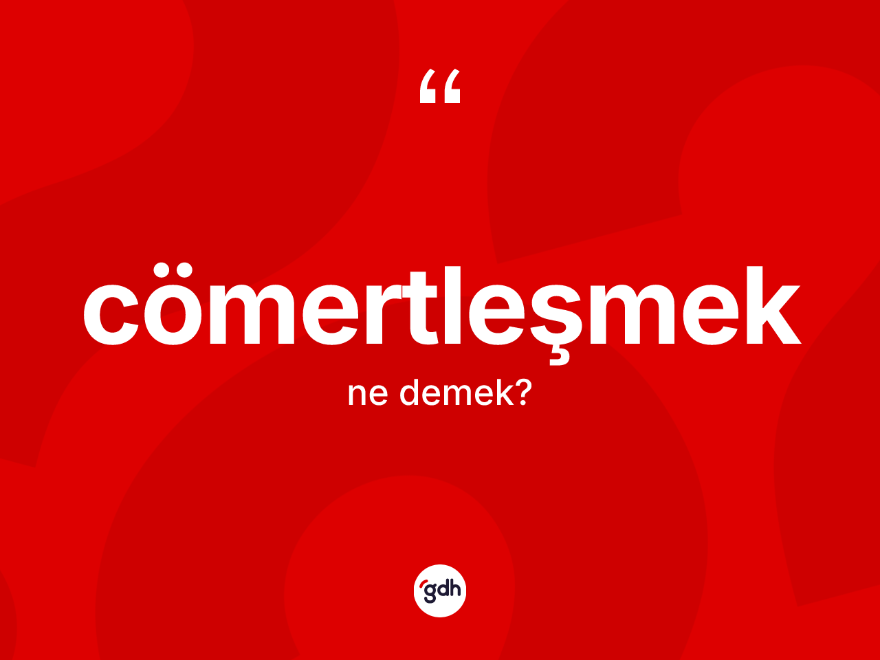 Cömertleşmek kelimesinin tanımı nedir? Cömertleşmeğin TDK'ya göre anlamı nedir?