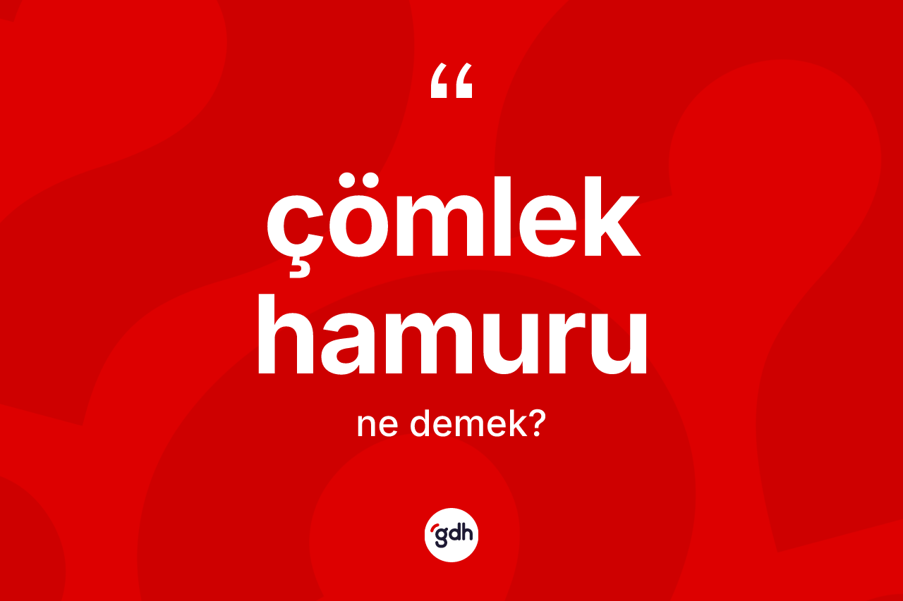 Çömlek hamuru kelimesinin anlamı nedir? Çömlek hamuru kelimesinin özellikleri nelerdir?