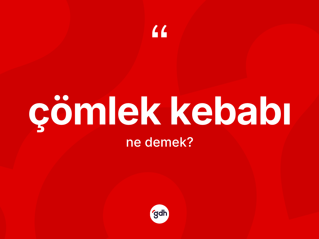Çömlek kebabı ne anlama gelir? Çömlek kebabının TDK'ya göre anlamı nedir?