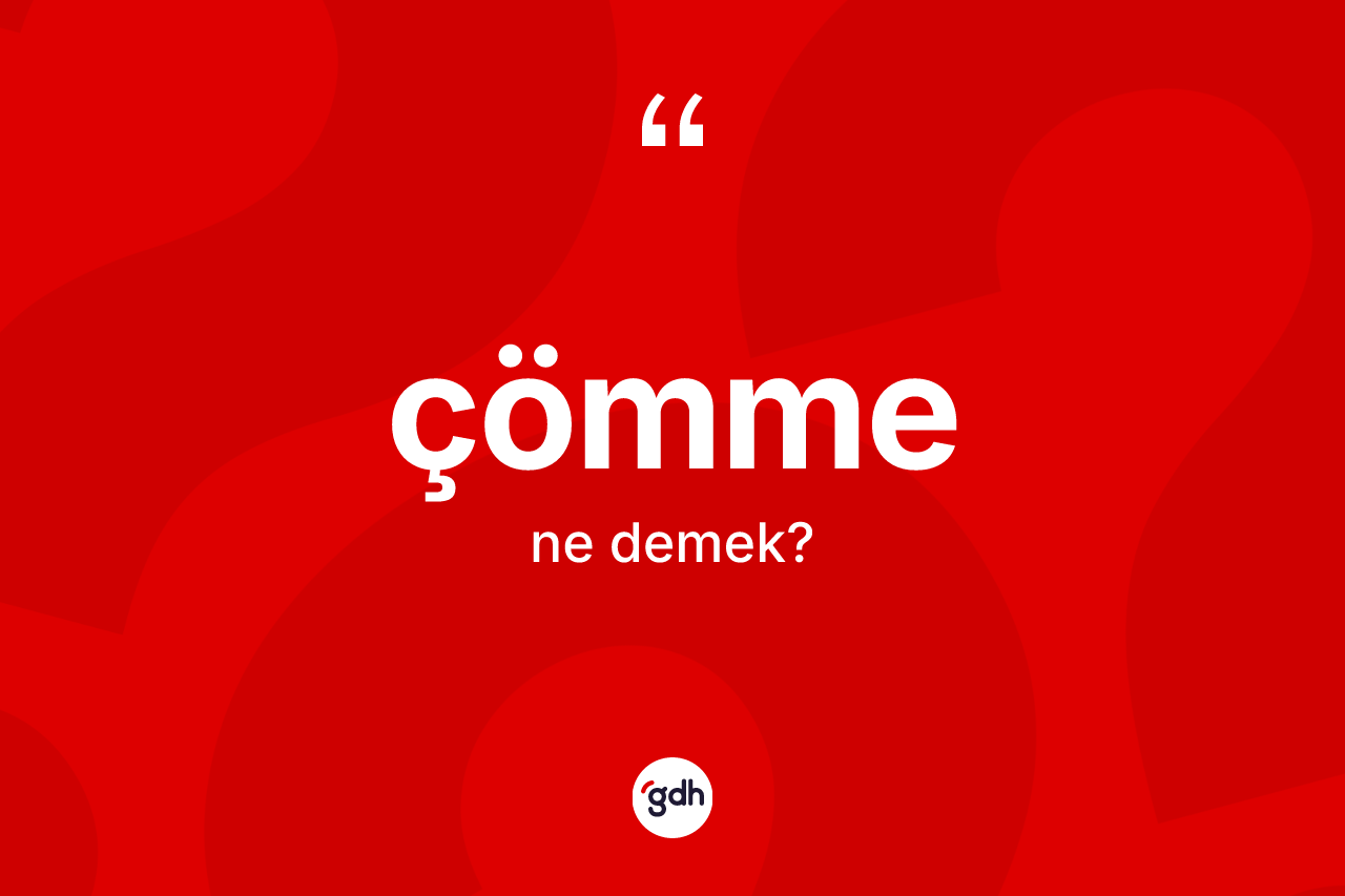Çömme kelimesinin tanımı nedir? Çömme kelimesinin kaç farklı anlamı var?