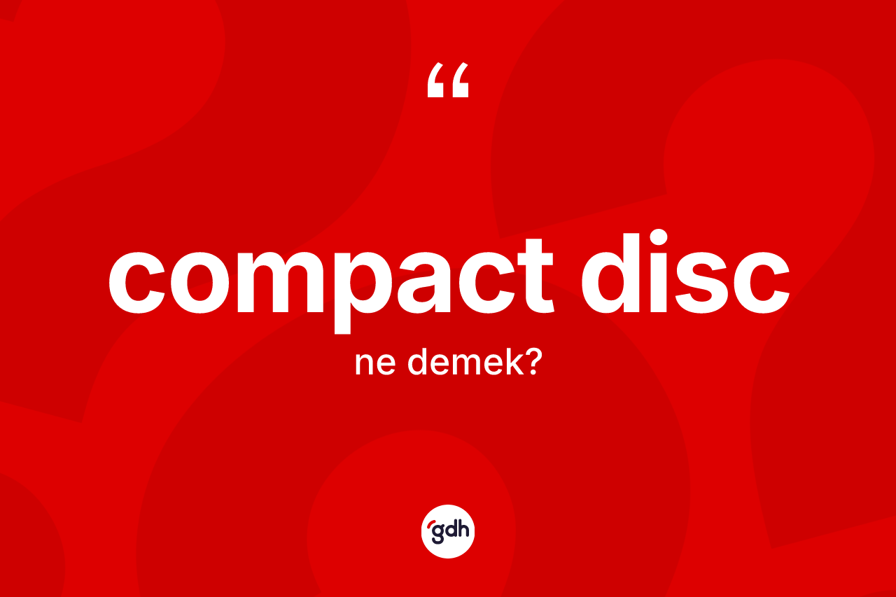 Compact disc nedir? Compact disc kelimesinin TDK anlamı nedir?