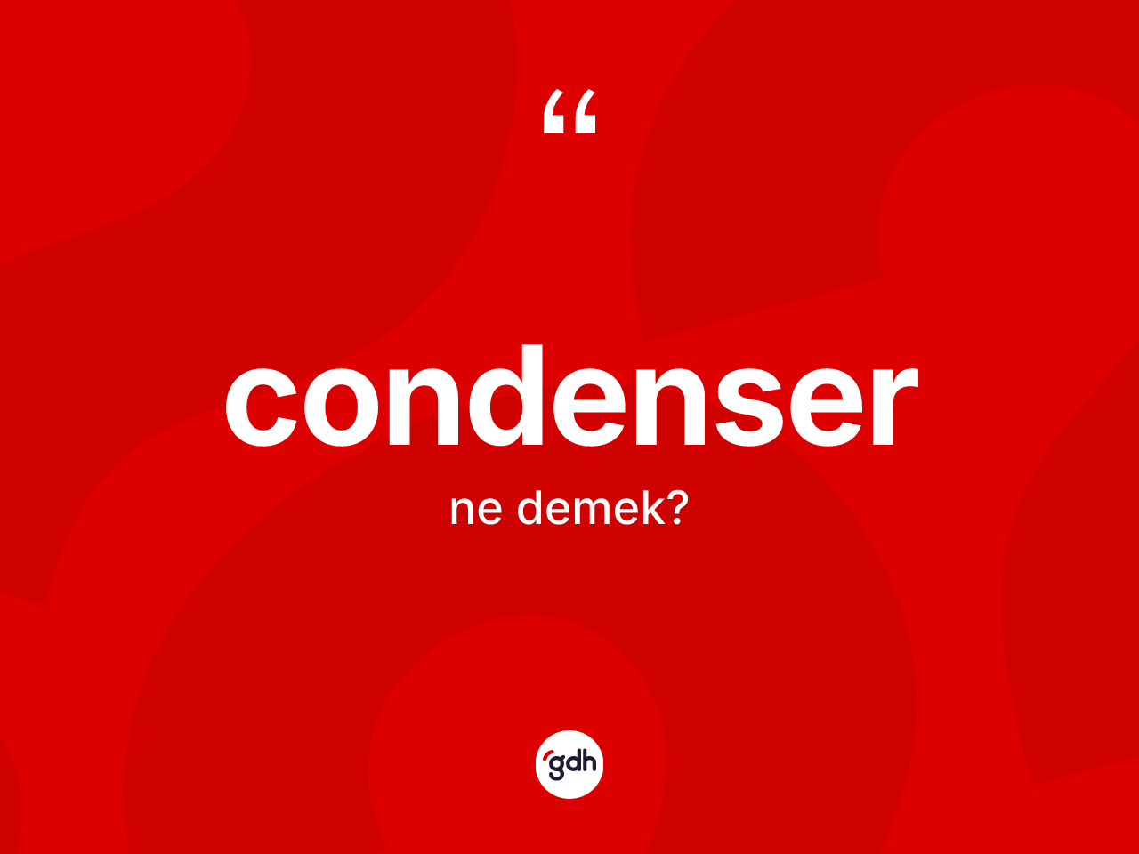 Condenser kelimesinin tanımı nedir? Condenserin TDK'ya göre anlamı nedir?