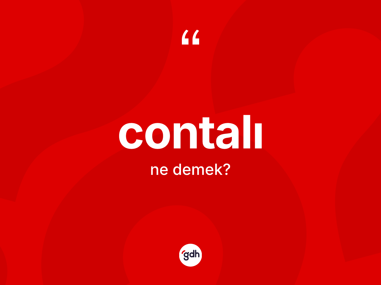 Contalı ne anlama gelir? Contalının TDK'ya göre anlamı nedir?