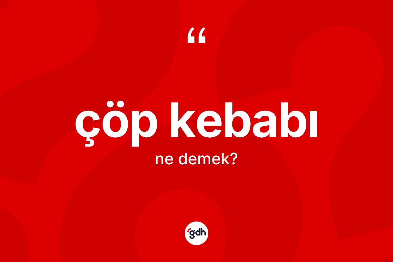 Çöp kebabı ne anlama gelir?