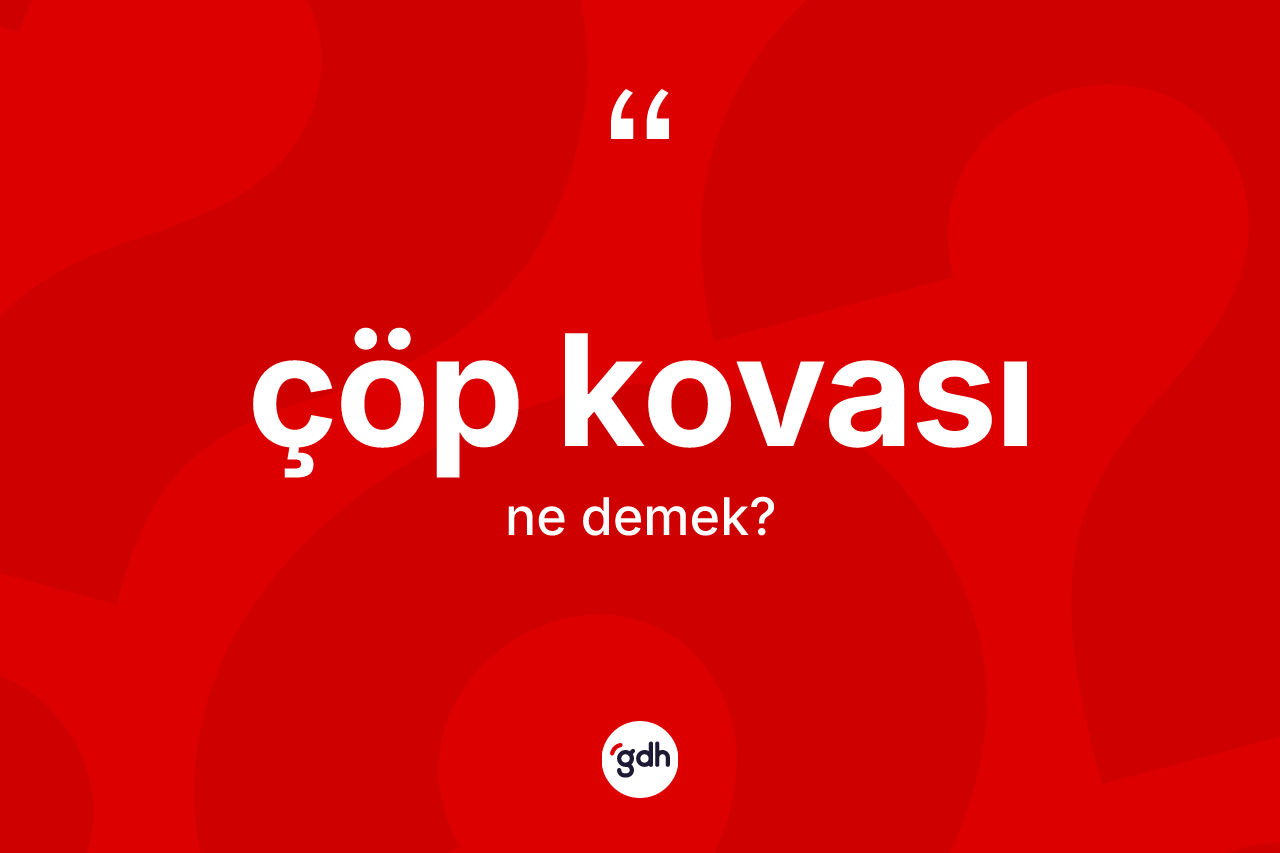 Çöp kovası kelimesinin sözlükteki tanımı nedir?