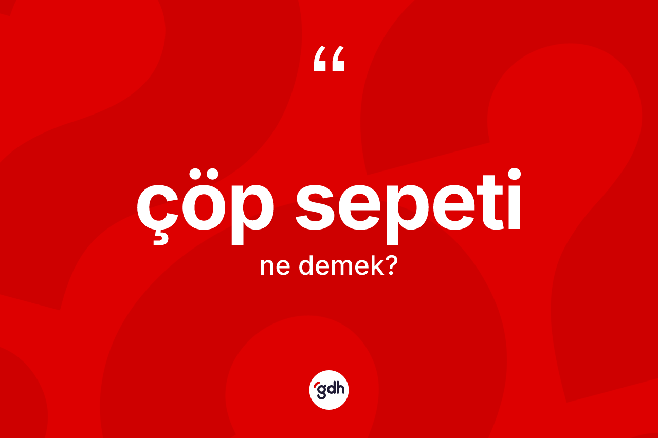 Çöp sepeti kelimesi nedir?