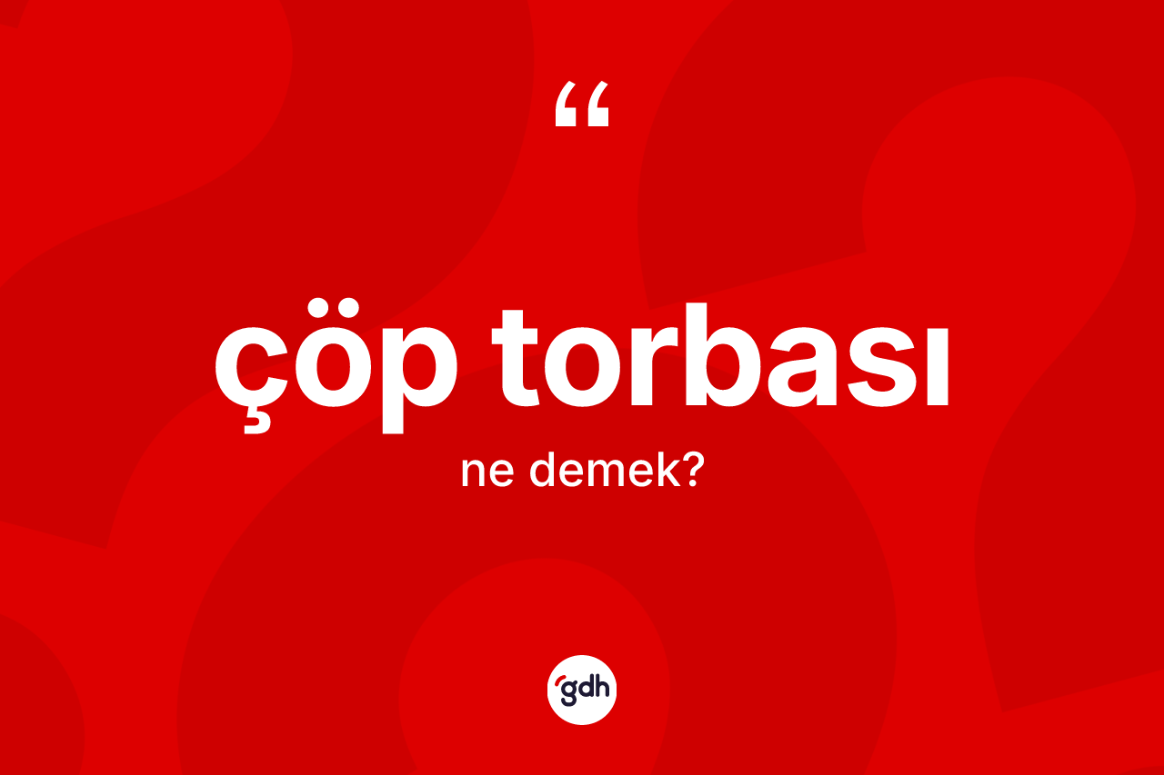 Çöp torbası ne anlama gelir? Çöp torbasının TDK'ya göre anlamı nedir?
