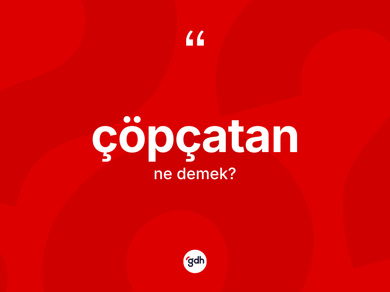 Çöpçatan kelimesinin tanımı nedir? Çöpçatanın TDK'ya göre anlamı nedir?