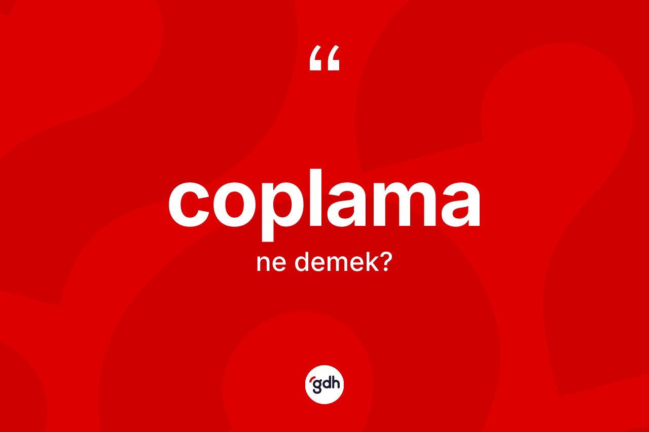 Coplama kelimesinin tanımı nedir? Coplamanın TDK'ya göre anlamı nedir?