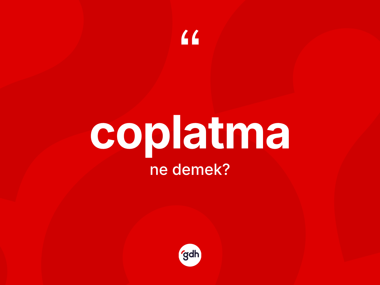 Coplatma kelimesinin sözlükteki tanımı nedir? Coplatmanın TDK'ya göre anlamı nedir?