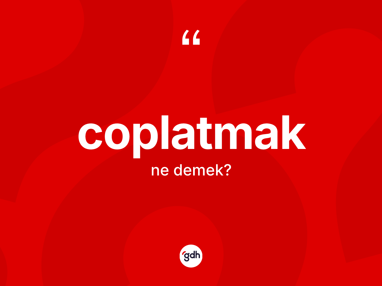 Coplatmak kelimesi nedir? Coplatmağın TDK'ya göre anlamı nedir?