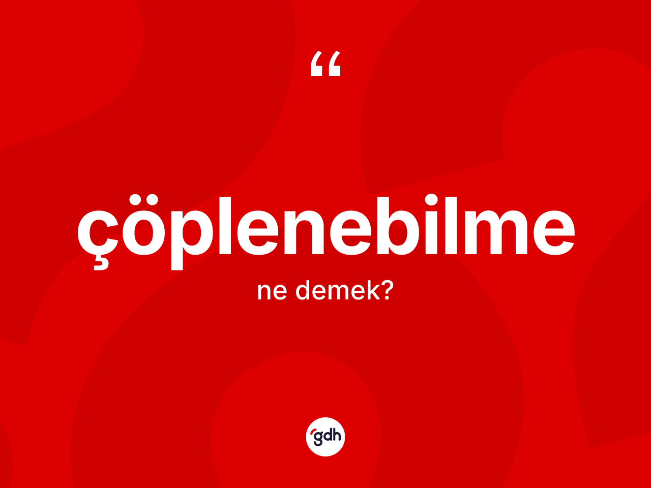 Çöplenebilme kelimesinin tanımı nedir? Çöplenebilmenin halk arasındaki kullanımı nasıldır?
