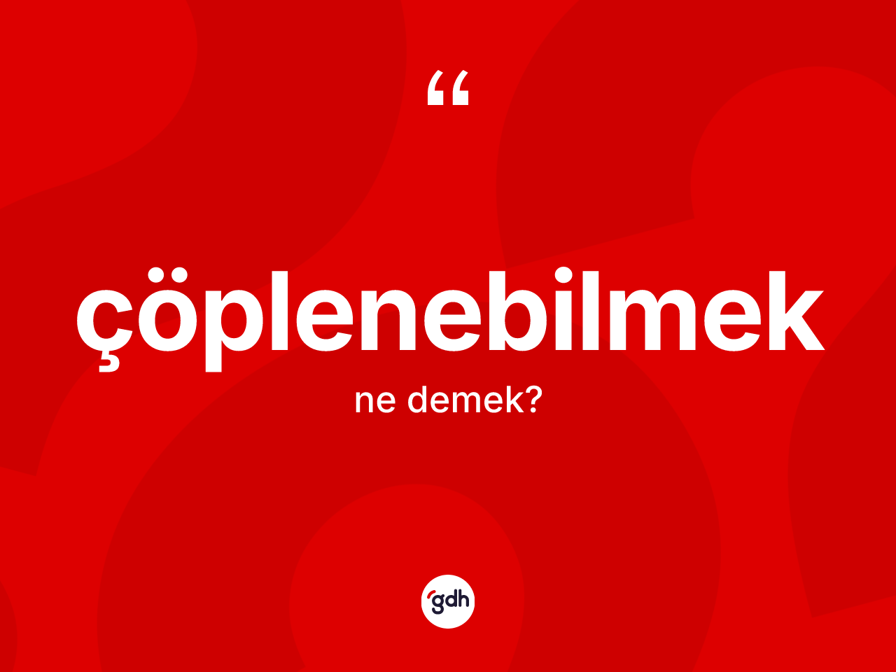 Çöplenebilmek ne demek? Çöplenebilmeğin kısaca tanımı nedir?