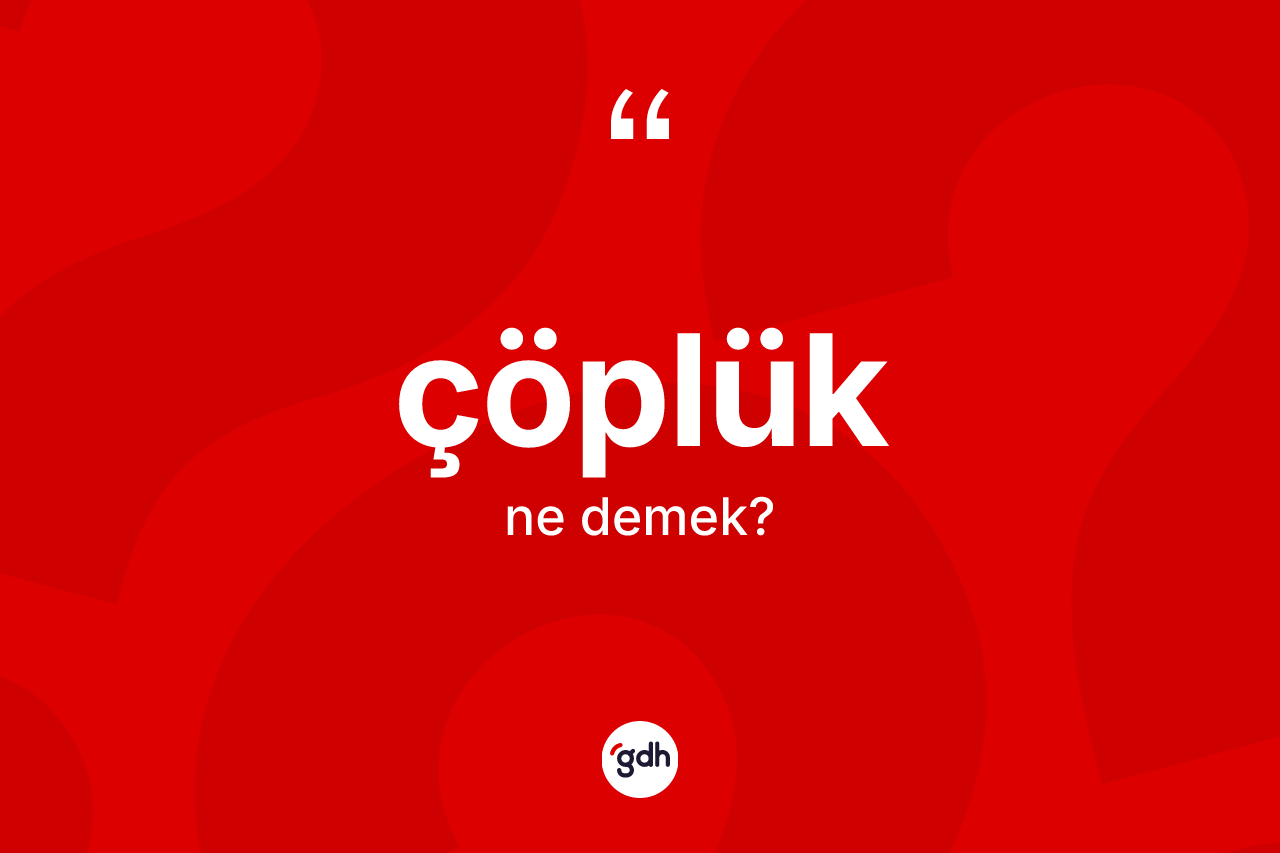 Çöplük kelimesinin anlamı nedir?