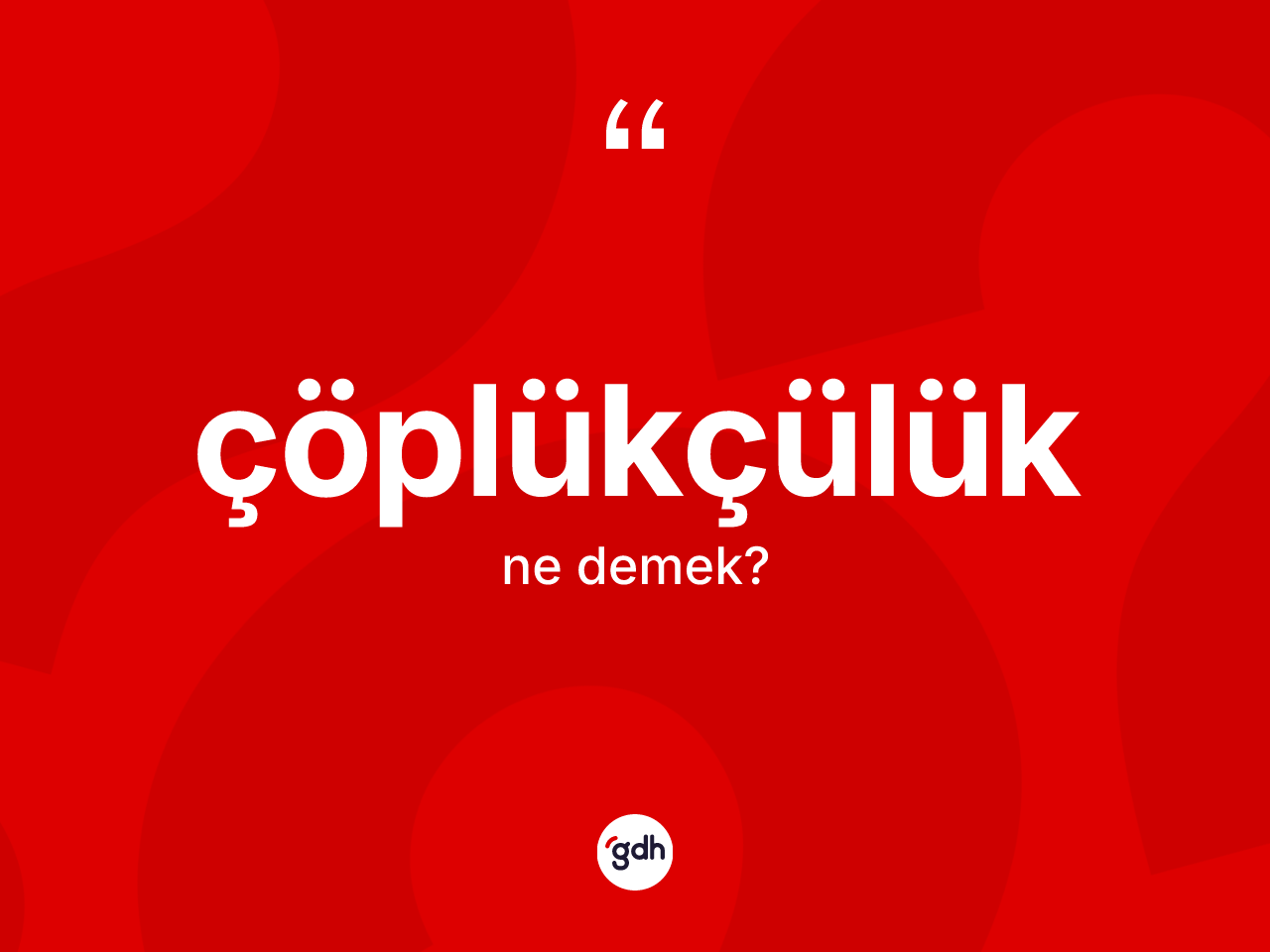 Çöplükçülük kelimesi ne demek? Çöplükçülüğün TDK'ya göre anlamı nedir?