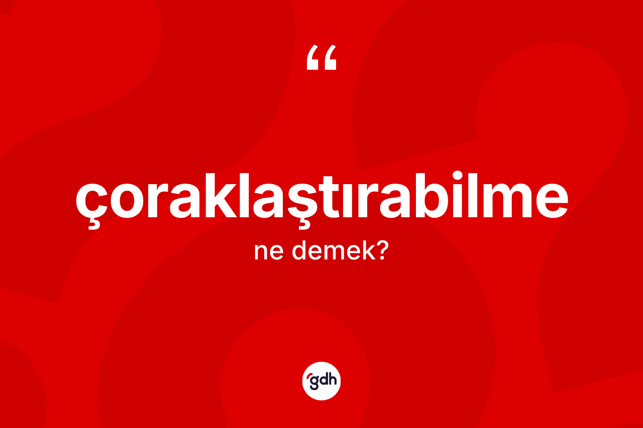 Çoraklaştırabilme ne demek? Çoraklaştırabilme kelimesinin TDK'ya göre açıklaması nedir?