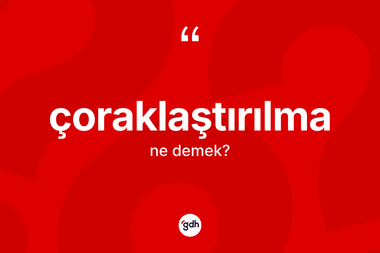 Çoraklaştırılma kelimesinin tanımı nedir? Çoraklaştırılmanın TDK'ya göre anlamı nedir?