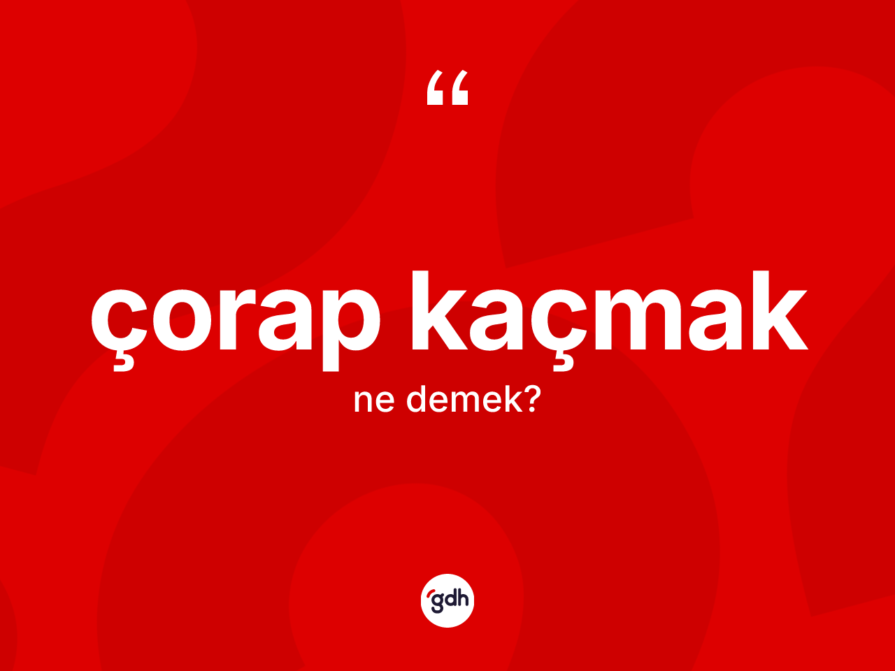 Çorap kaçmak ifadesinin tanımı nedir? Çorap kaçmak ifadesi nerede kullanılır?