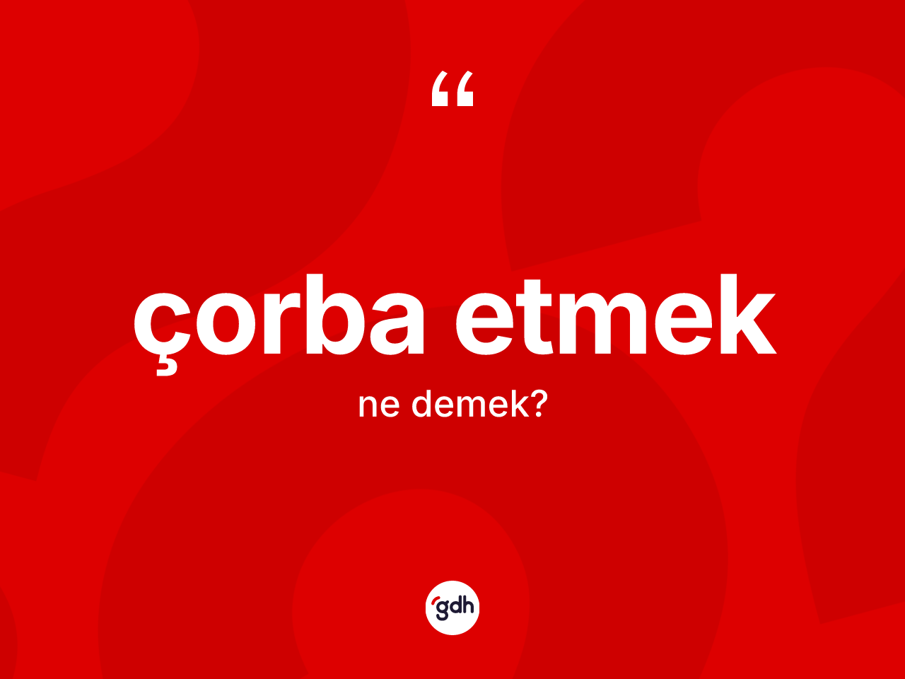 Çorba etmek ifadesinin tanımı nedir? Çorba etmek sözü nerede kullanılır?