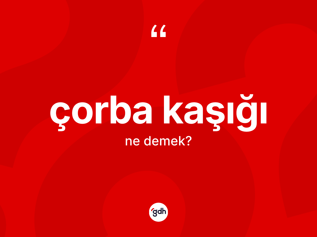Çorba kaşığı kelimesinin sözlükteki tanımı nedir? Çorba kaşığının TDK'ya göre anlamı nedir?