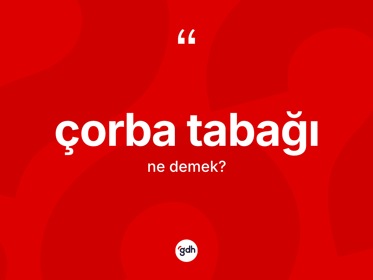 Çorba tabağı kelimesi ne demek? Çorba tabağının TDK'ya göre anlamı nedir?
