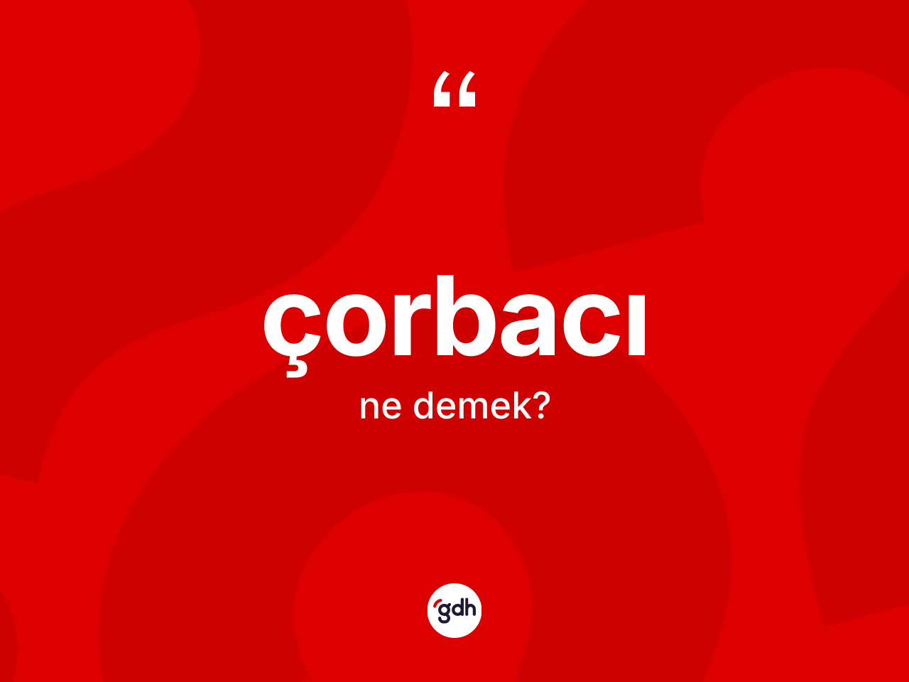 Çorbacı ne anlama gelir? Çorbacının TDK'ya göre anlamı nedir?