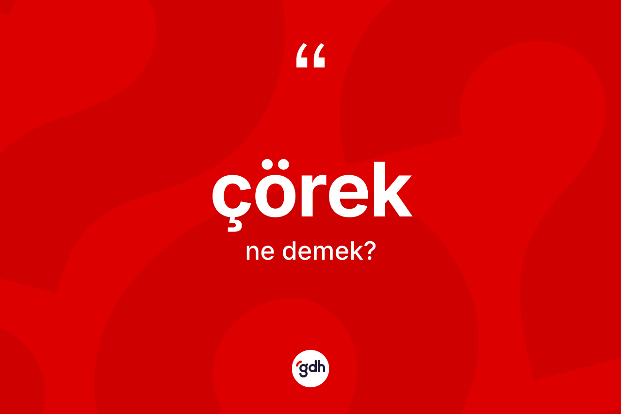Çörek kelimesinin tanımı nedir?