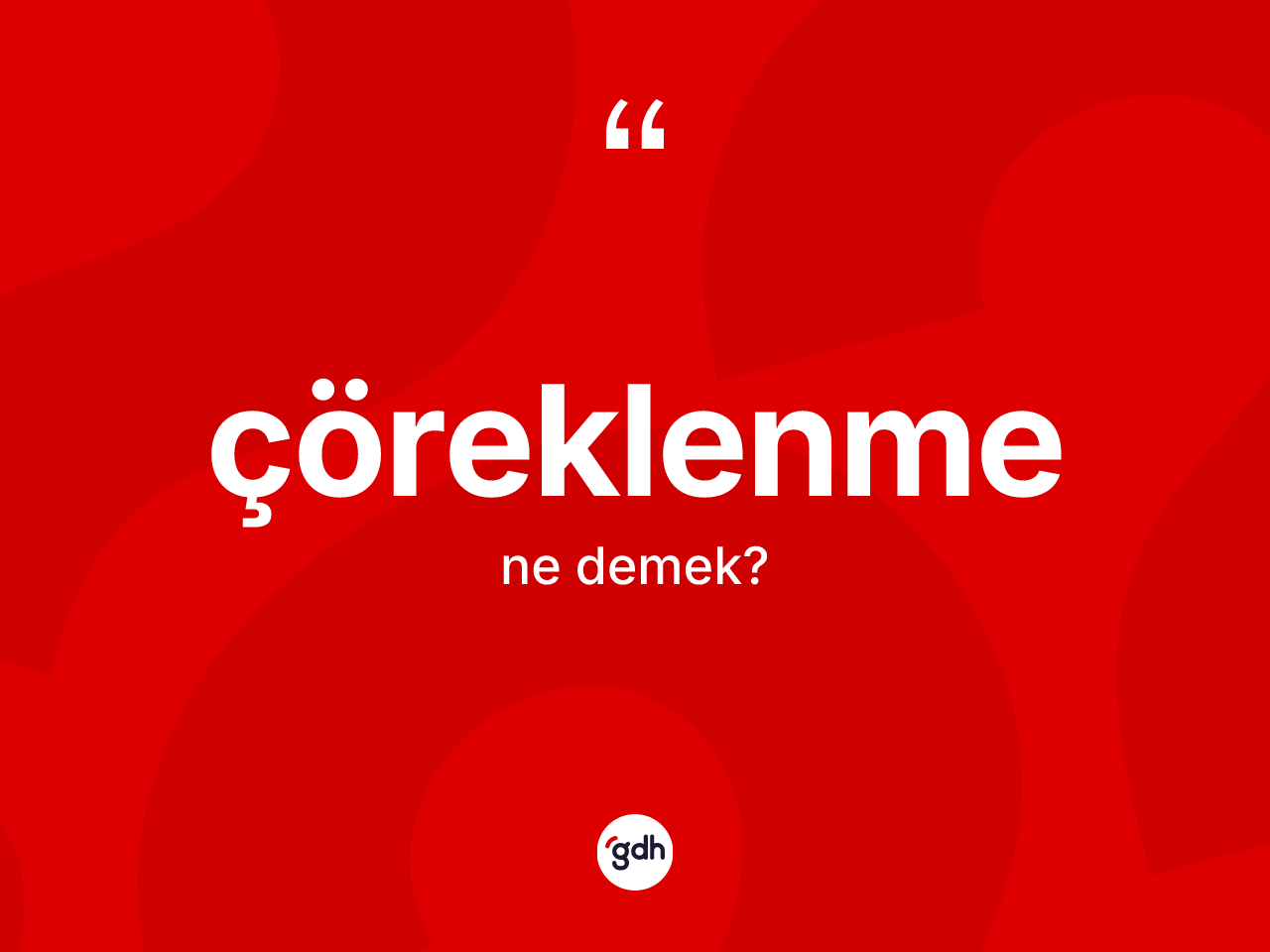 Çöreklenme kelimesi ne anlama gelir? Çöreklenme kelimesinin TDK anlamı nedir?
