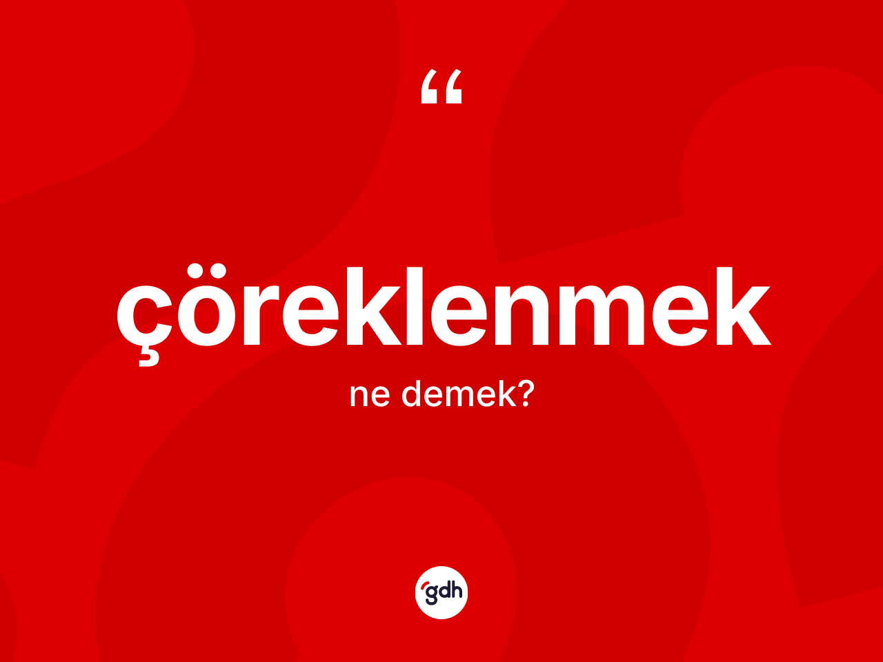 Çöreklenmek kelimesinin anlamı nedir? Çöreklenmeğin halk arasındaki kullanımı nasıldır?