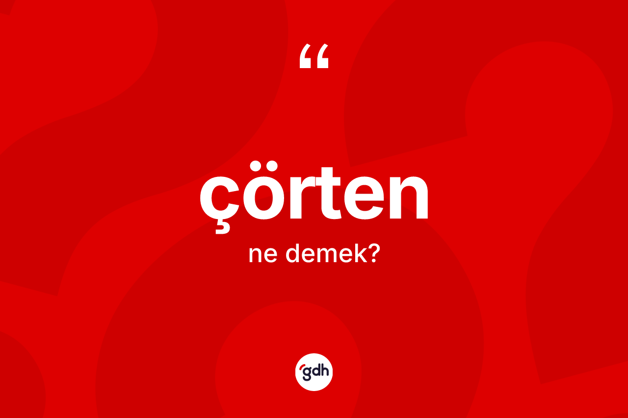Çörten kelimesinin tanımı nedir?