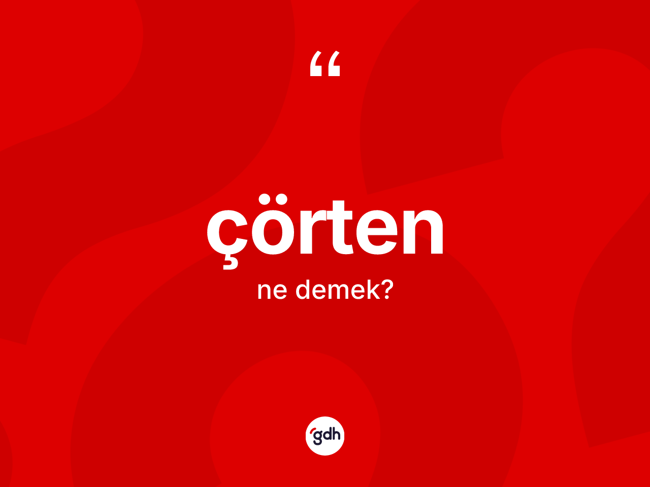 Çörten kelimesinin tanımı nedir? Çörtenin TDK'ya göre anlamı nedir?