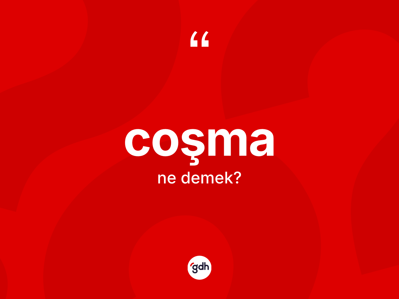 Coşma kelimesinin tanımı nedir? Coşmanın halk arasındaki kullanımı nasıldır?
