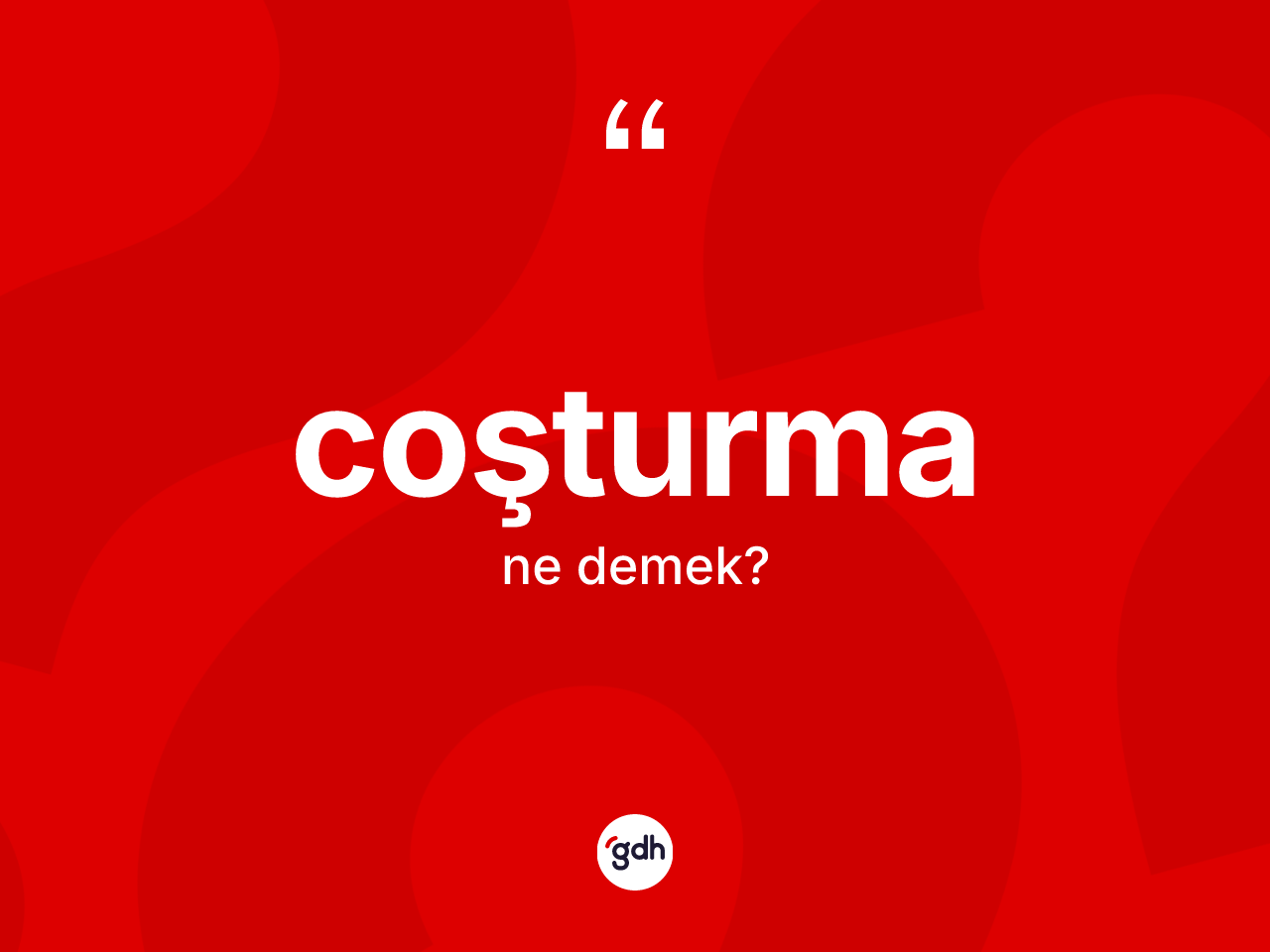 Coşturma kelimesinin anlamı nedir? Coşturmanın TDK'ya göre anlamı nedir?