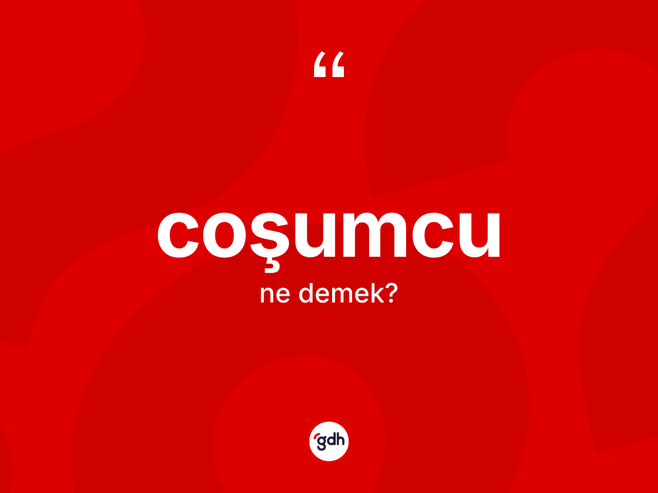 Coşumcu kelimesinin tanımı nedir? Coşumcu kelimesinin TDK anlamı nedir?