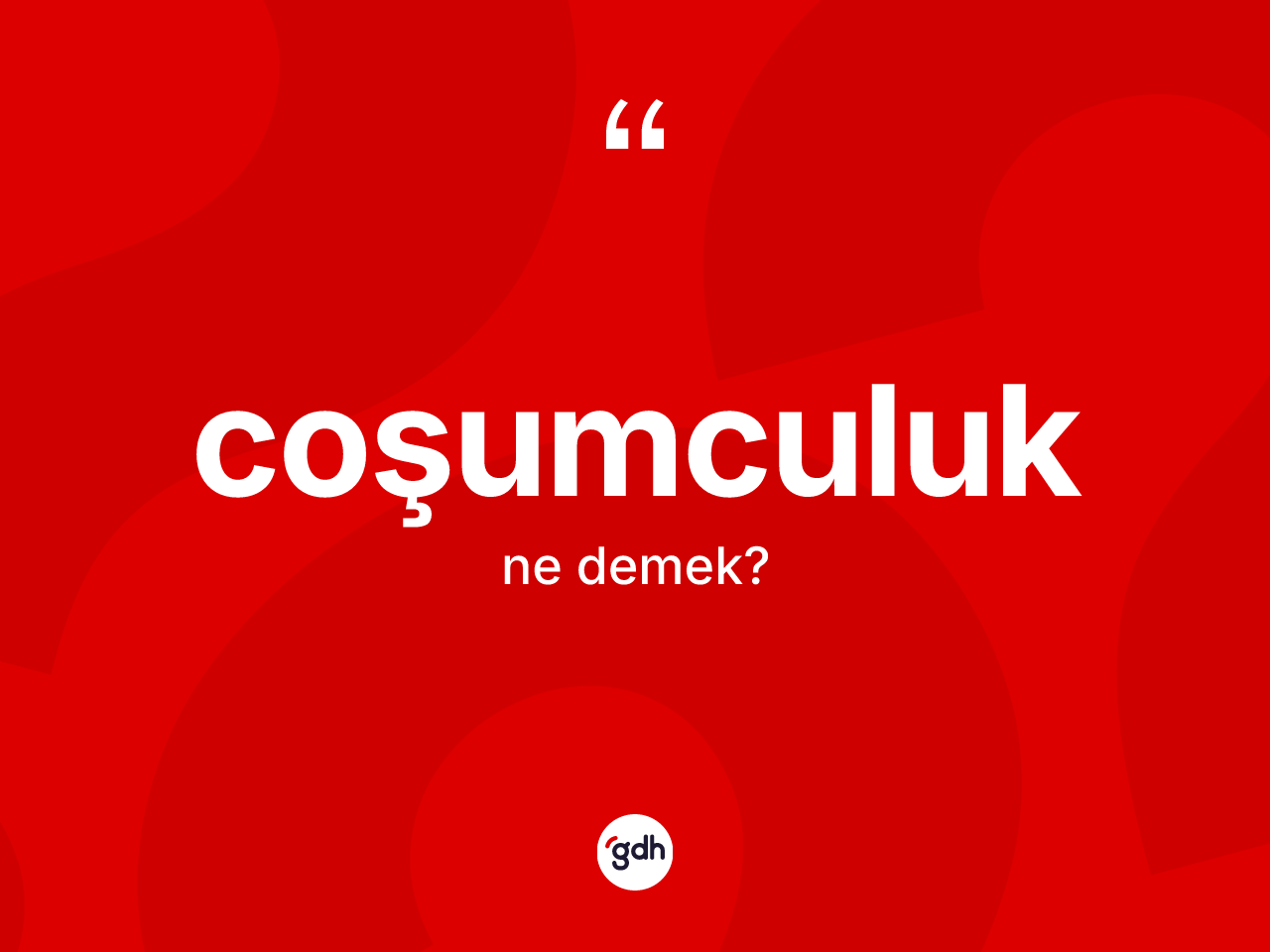 Coşumculuk kelimesi ne anlama gelir? Coşumculuk kelimesinin TDK anlamı nedir?