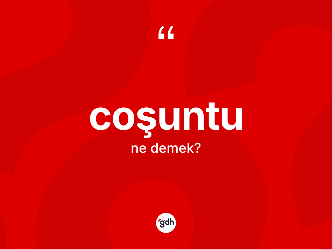 Coşuntu ne demek? Coşuntu kelimesinin kaç farklı anlamı var?