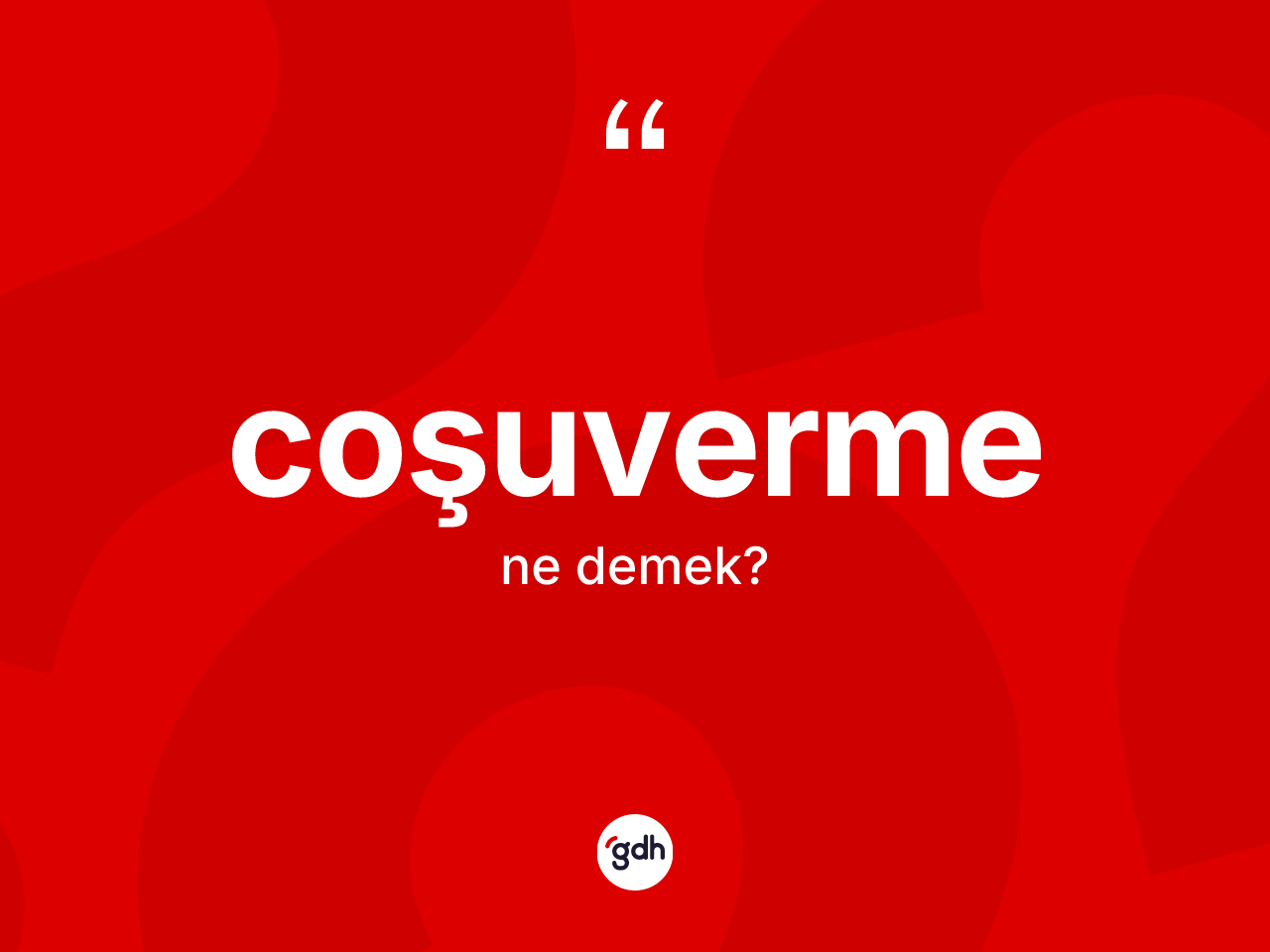 Coşuverme kelimesinin anlamı nedir? Coşuvermenin halk arasındaki kullanımı nasıldır?