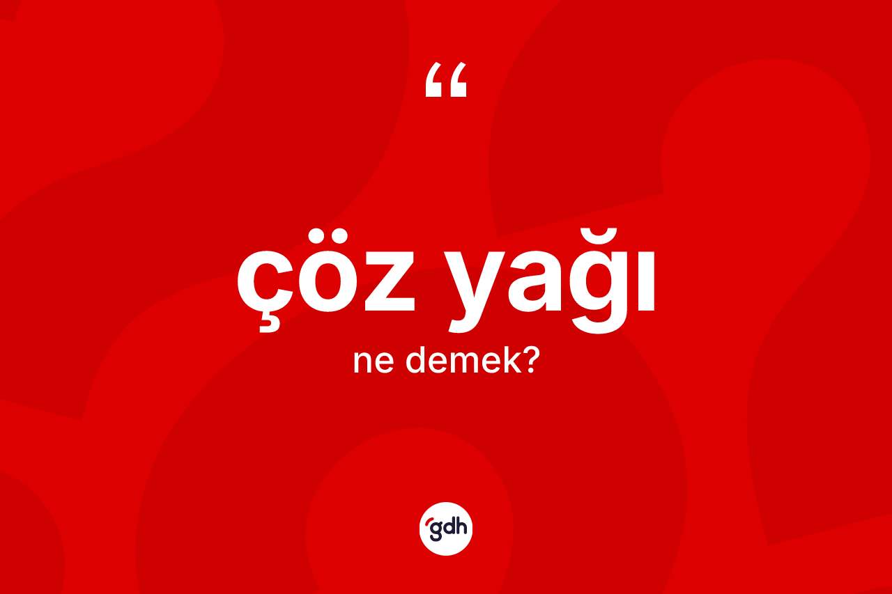 Çöz yağı kelimesinin tanımı nedir? Çöz yağının TDK'ya göre anlamı nedir?