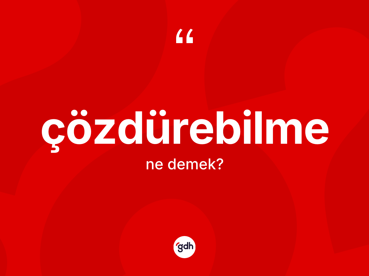 Çözdürebilme kelimesi ne demek? Çözdürebilmenin TDK'ya göre anlamı nedir?