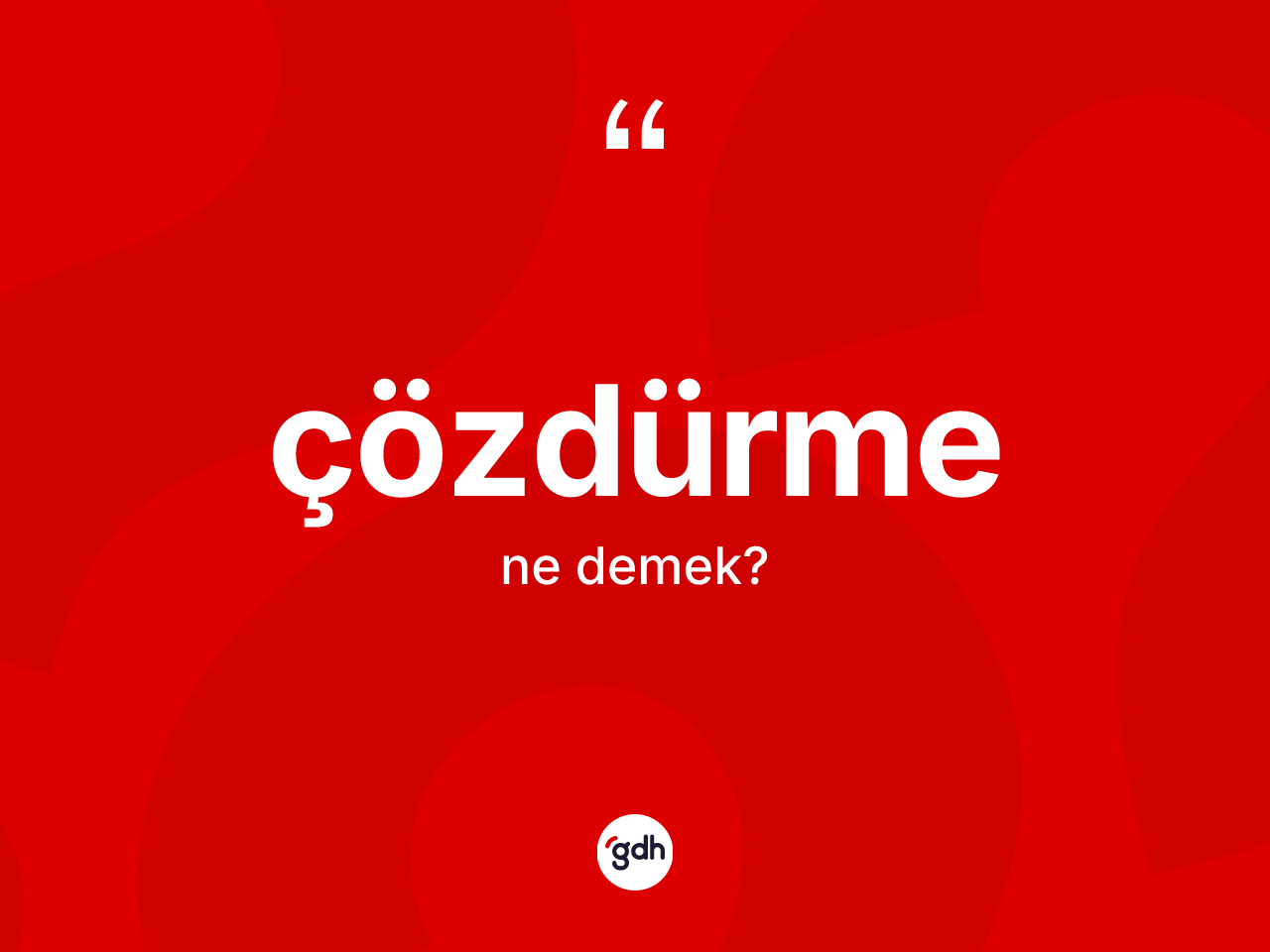 Çözdürme kelimesi ne demek? Çözdürme kelimesinin TDK'ya göre açıklaması nedir?