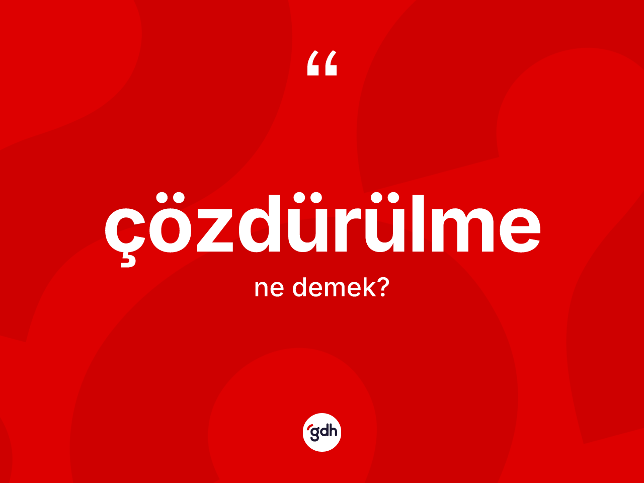 Çözdürülme ne demek? Çözdürülmenin sözlükteki anlamı nedir?