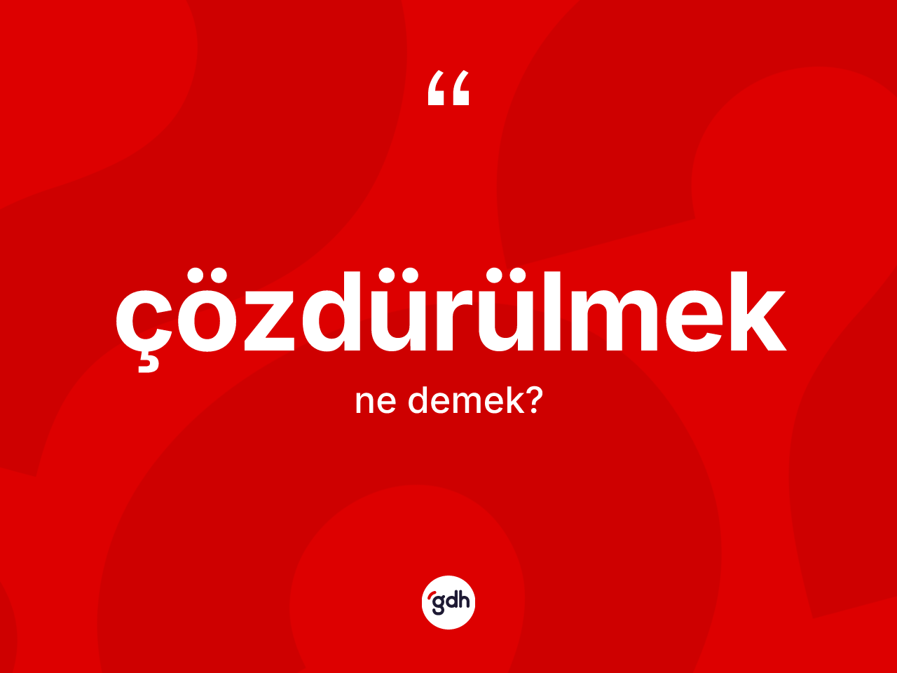 Çözdürülmek kelimesi ne demek? Çözdürülmeğin TDK'ya göre anlamı nedir?